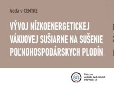 Veda v CENTRE – Vývoj nízkoenergetickej vákuovej sušiarne na sušenie poľnohospodárskych plodín